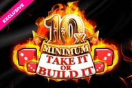 10x Minimum Take It Or Build It